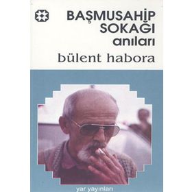 BAŞMUSAHİP SOKAĞI ANILARI - BÜLENT HABORA
