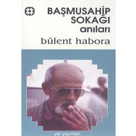 BAŞMUSAHİP SOKAĞI ANILARI - BÜLENT HABORA