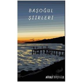 Başoğul Şiirleri - Niyazi Başoğul