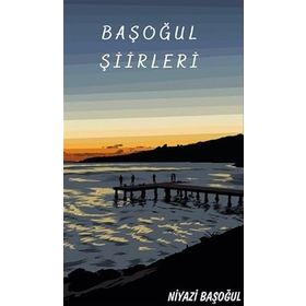 Başoğul Şiirleri - Niyazi Başoğul