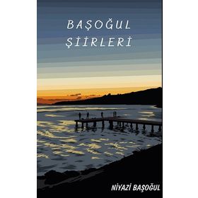 Başoğul Şiirleri - Niyazi Başoğul