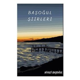 Başoğul Şiirleri - Niyazi Başoğul