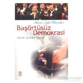 Başörtüsüz Demokrasi Tarih İçinde Tarih - Merve Safa Kavakçı