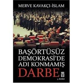 Başörtüsüz Demokrasi’de Adı Konmamış Darbe - Merve Kavakçı