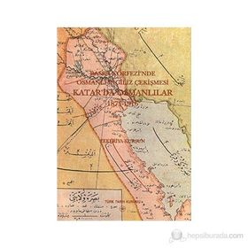 Basra Körfezi’nde Osmanlı - İngiliz Çekişmesi Katar’da Osmanlılar 1871-1916 - Zekeriya Kurşun