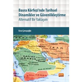 Basra Körfezinde Tarihsel Dinamikler ve Güvenlikleştirme - Esra Çavuşoğlu