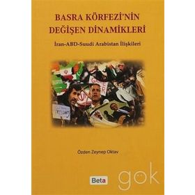BASRA KÖRFEZİ'NİN DEĞİŞEN DINAMIKLERI İRAN-ABD SUUDI ARABISTAN İLİŞKİLERİ - ÖZDEN ZEYNEP OKTAV