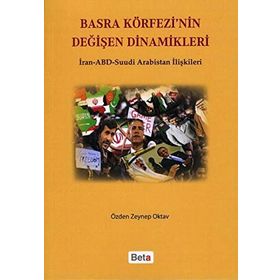 BASRA KÖRFEZİ'NİN DEĞİŞEN DINAMIKLERI İRAN-ABD SUUDI ARABISTAN İLİŞKİLERİ - ÖZDEN ZEYNEP OKTAV