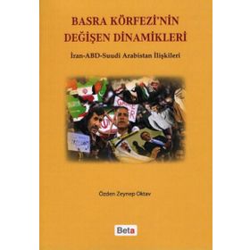 BASRA KÖRFEZİ'NİN DEĞİŞEN DINAMIKLERI İRAN-ABD SUUDI ARABISTAN İLİŞKİLERİ - ÖZDEN ZEYNEP OKTAV