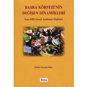 BASRA KÖRFEZİ'NİN DEĞİŞEN DINAMIKLERI İRAN-ABD SUUDI ARABISTAN İLİŞKİLERİ - ÖZDEN ZEYNEP OKTAV