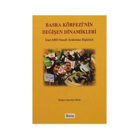 BASRA KÖRFEZİ'NİN DEĞİŞEN DINAMIKLERI İRAN-ABD SUUDI ARABISTAN İLİŞKİLERİ - ÖZDEN ZEYNEP OKTAV