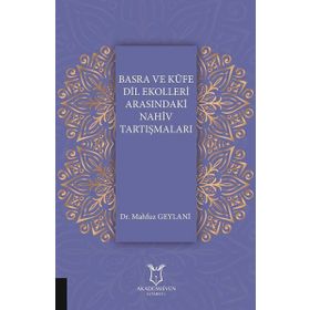Basra ve Kufe Dil Ekolleri Arasındaki Nahiv Tartışmaları - Mahfuz Geylani