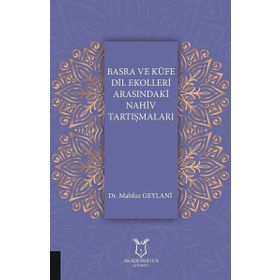 Basra ve Kufe Dil Ekolleri Arasındaki Nahiv Tartışmaları - Mahfuz Geylani