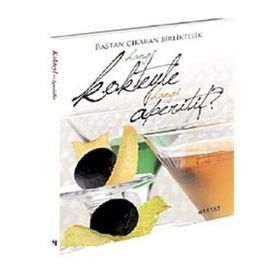 BAŞTAN ÇIKARAN BIRLIKTELIK HANGI KOKTEYLE HANGI APERITIF? - GABRIELLA BAIGUERA;CLAUDIO COLOMBA