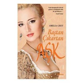 BAŞTAN ÇIKARTAN AŞK - AMELIA GREY