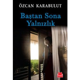 BAŞTAN SONA YALNIZLIK - ÖZCAN KARABULUT