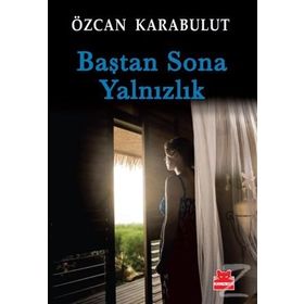 BAŞTAN SONA YALNIZLIK - ÖZCAN KARABULUT