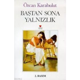 BAŞTAN SONA YALNIZLIK - ÖZCAN KARABULUT