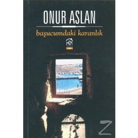 BAŞUCUMDAKI KARANLIK - ONUR ASLAN