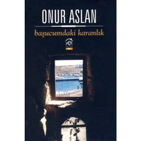 BAŞUCUMDAKI KARANLIK - ONUR ASLAN