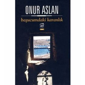 BAŞUCUMDAKI KARANLIK - ONUR ASLAN