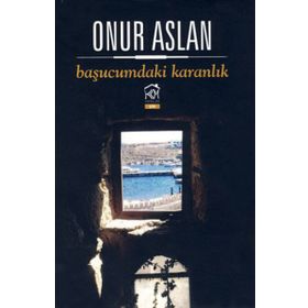 BAŞUCUMDAKI KARANLIK - ONUR ASLAN