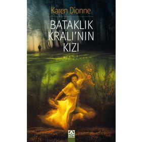 Bataklık Kralı’nın Kızı - Karen Dionne