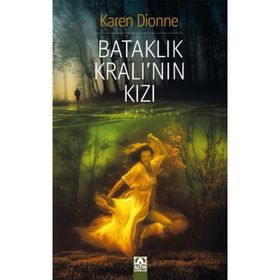 Bataklık Kralı’nın Kızı - Karen Dionne