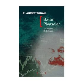 BATAN PIYASALAR 21. YÜZYILIN İLK BUHRANI - E. AHMET TONAK