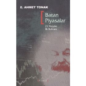 BATAN PIYASALAR 21. YÜZYILIN İLK BUHRANI - E. AHMET TONAK