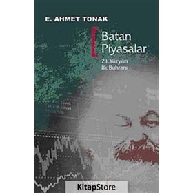 BATAN PIYASALAR 21. YÜZYILIN İLK BUHRANI - E. AHMET TONAK
