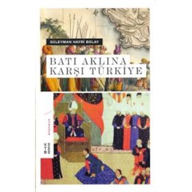 Batı Aklına Karşı Türkiye - Süleyman Hayri Bolay