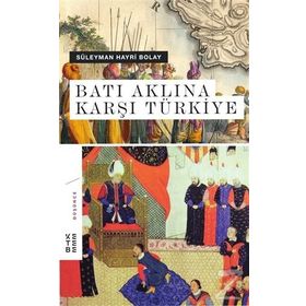 Batı Aklına Karşı Türkiye - Süleyman Hayri Bolay