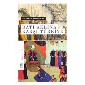 Batı Aklına Karşı Türkiye - Süleyman Hayri Bolay