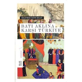 Batı Aklına Karşı Türkiye - Süleyman Hayri Bolay