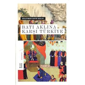 Batı Aklına Karşı Türkiye - Süleyman Hayri Bolay