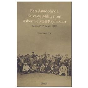 Batı Anadolu’da Kuva-yı Milliye’nin Askeri ve Mali Kaynakları - Nuran Koltuk