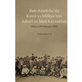 Batı Anadolu’da Kuva-yı Milliye’nin Askeri ve Mali Kaynakları - Nuran Koltuk