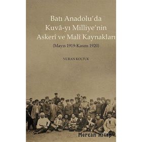 Batı Anadolu’da Kuva-yı Milliye’nin Askeri ve Mali Kaynakları - Nuran Koltuk