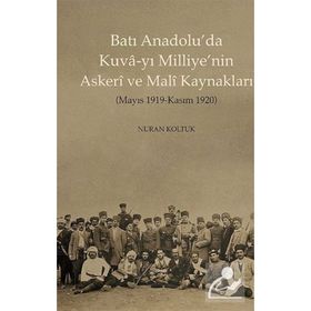 Batı Anadolu’da Kuva-yı Milliye’nin Askeri ve Mali Kaynakları - Nuran Koltuk