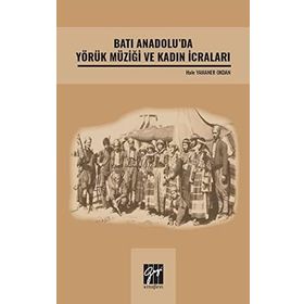Batı Anadolu'da Yörük Müziği ve Kadın İcraları - Hale Yamaner Okdan