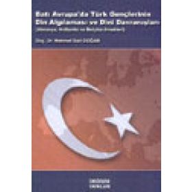BATI AVRUPA DA TÜRK GENÇLERİNİN DIN ALGILAMASI VE DINI DAVRANIŞLARI ALMANYA, HOLLANDA VE BELÇİKA ÖR - M. SAID DOĞAN