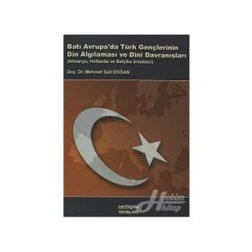BATI AVRUPA DA TÜRK GENÇLERİNİN DIN ALGILAMASI VE DINI DAVRANIŞLARI ALMANYA, HOLLANDA VE BELÇİKA ÖR - M. SAID DOĞAN