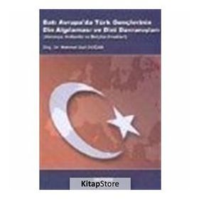 BATI AVRUPA DA TÜRK GENÇLERİNİN DIN ALGILAMASI VE DINI DAVRANIŞLARI ALMANYA, HOLLANDA VE BELÇİKA ÖR - M. SAID DOĞAN