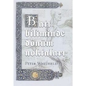 BATI BILIMINDE DÖNÜM NOKTALARI TARIH ÖNCESİ DÖNEMLERDEN ATOM ÇAĞINA - PETER WHITFIELD