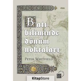 BATI BILIMINDE DÖNÜM NOKTALARI TARIH ÖNCESİ DÖNEMLERDEN ATOM ÇAĞINA - PETER WHITFIELD
