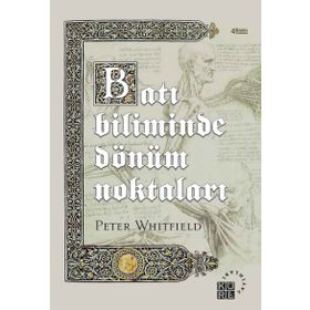 BATI BILIMINDE DÖNÜM NOKTALARI TARIH ÖNCESİ DÖNEMLERDEN ATOM ÇAĞINA - PETER WHITFIELD