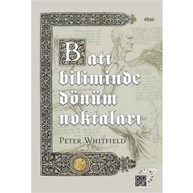 BATI BILIMINDE DÖNÜM NOKTALARI TARIH ÖNCESİ DÖNEMLERDEN ATOM ÇAĞINA - PETER WHITFIELD