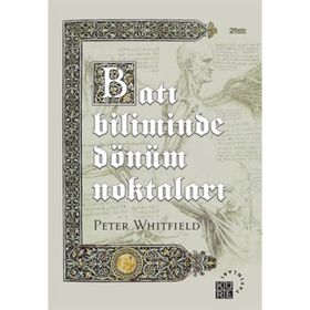 BATI BILIMINDE DÖNÜM NOKTALARI TARIH ÖNCESİ DÖNEMLERDEN ATOM ÇAĞINA - PETER WHITFIELD