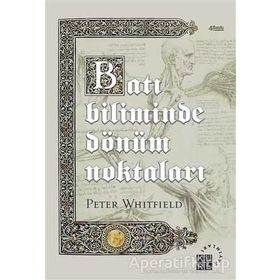 BATI BILIMINDE DÖNÜM NOKTALARI TARIH ÖNCESİ DÖNEMLERDEN ATOM ÇAĞINA - PETER WHITFIELD